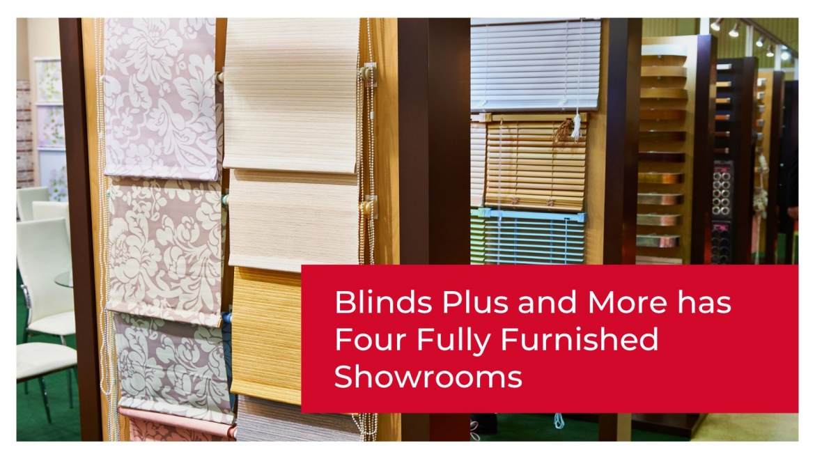 Blog 02 - Blinds Plus and More has Four Fully Furnished Showrooms 
